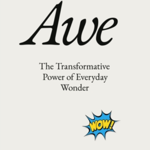 Awethe Transformative Power Of Everyday Wonder