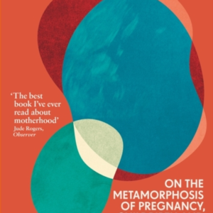 Matrescenceon The Metamorphosis Of Pregnancy Childbirth And