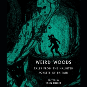 Weird Woods Tales From The Haunted Forests Of Britain