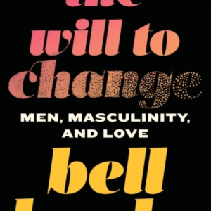 The Will To Change Men, Masculinity, And Love