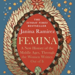 Femina A New History Of The Middle Ages, Through The Women W