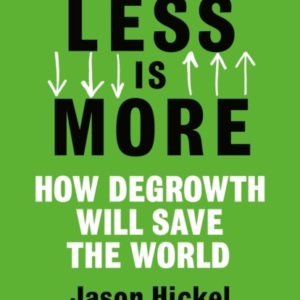 Less Is Morehow Degrowth Will Save The World