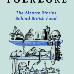 A Feast Of Folklorethe Bizarre Stories Behind British Food