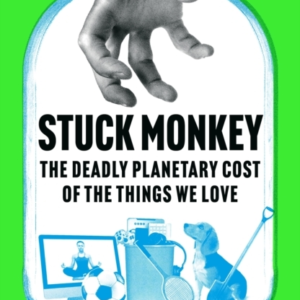 Stuck Monkeythe Deadly Planetary Cost Of The Things We Love