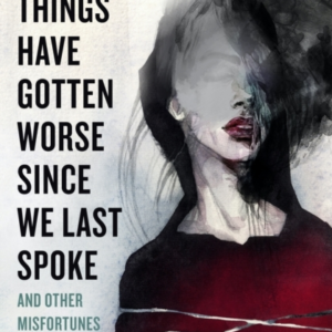 Things Have Gotten Worse Since We Last Spoke And Other Misfo