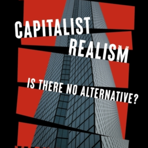 Capitalist Realism New Editionis There No Alternative?