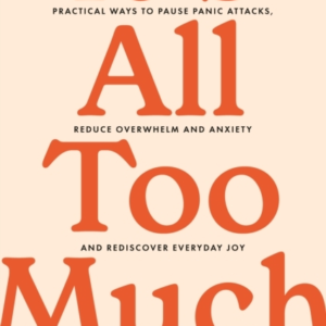 It'S All Too Much Practical Ways To Pause Panic Attacks And