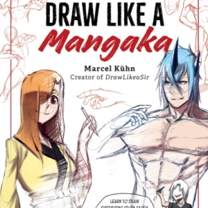 Draw Like A Mangaka The Complete Beginner'S Guide To Learnin