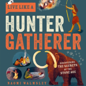 Live Like A Hunter Gathererdiscovering The Secrets Of The St