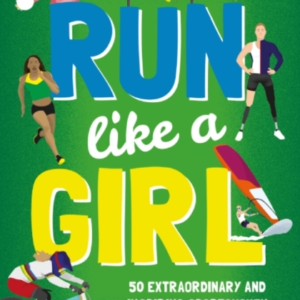 Run Like A Girl50 Extraordinary And Inspiring Sportswomen