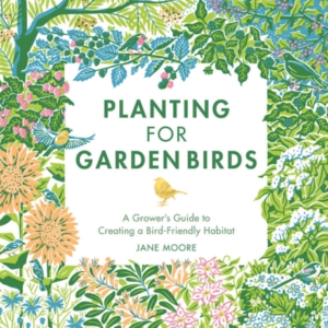 Planting For Garden Birdsa Grower's Guide To Creating A Bird