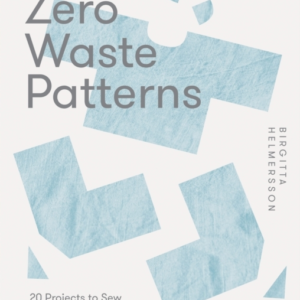 Zero Waste Patterns20 Projects To Sew Your Own Wardrobe