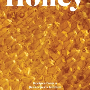Honeyrecipes From A Beekeeper's Kitchen