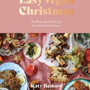 Easy Vegan Christmas80 Plant-Based Recipes For The Festive S