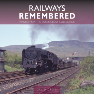 Railways Remembered Images From The Derek Cross Collection