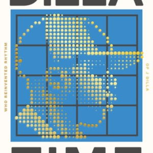 Dilla Timethe Life And Afterlife Of J Dilla The Hip-Hop Pro