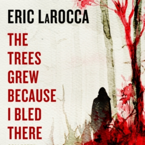 The Trees Grew Because I Bled There Collected Stories