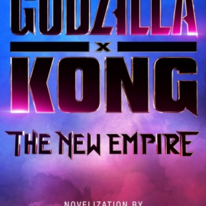 Godzilla X Kong The New Empire - The Official Movie Noveliz