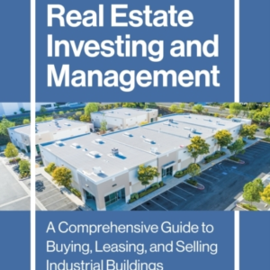 Industrial Real Estate Investing And Managementa Comprehensi