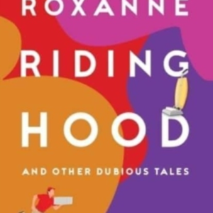 Roxanne Riding Hood And Other Dubious Tales