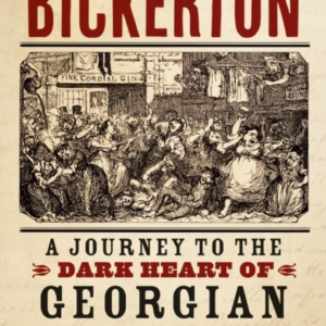 Poor Bickertona Journey To The Dark Heart Of Georgian Englan