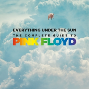 Everything Under The Sunthe Complete Guide To Pink Floyd