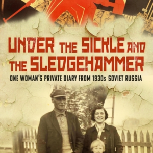 Under The Sickle And The Sledgehammerone Womans Private Dia