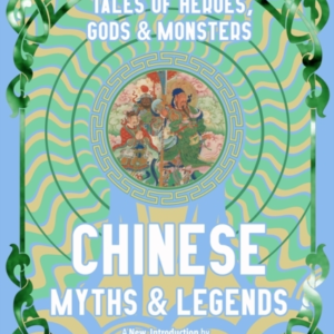 Chinese Myths & Legendstales Of Gods Heroes & Monsters