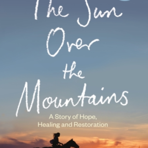 The Sun Over The Mountainsa Story Of Hope Healing And Resto