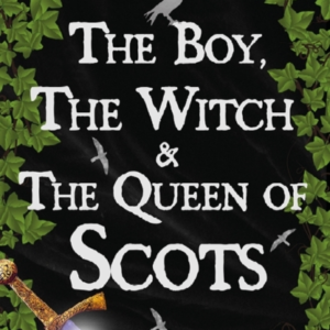 The Boy The Witch & The Queen Of Scots