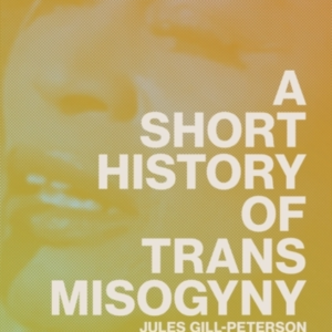 A Short History Of Trans Misogyny