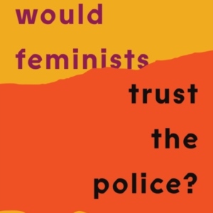 Why Would Feminists Trust The Police?A Tangled History Of Re