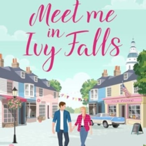 Meet Me In Ivy Fallsan Addictive Small-Town Romance