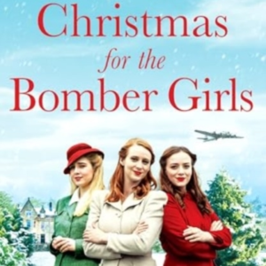 Christmas For The Bomber Girlsa Festive And Heartwarming Ww2