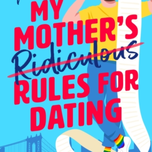 My Mothers Ridiculous Rules For Datinga Totally Uplifting F