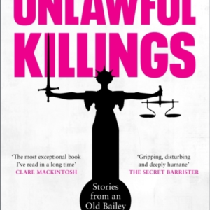 Unlawful Killingslife Love And Murder Trials At The Old Ba