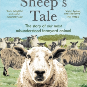 The Sheeps Talethe Story Of Our Most Misunderstood Farmyard