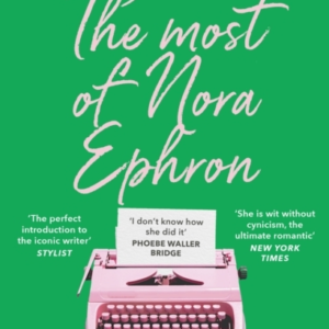 The Most Of Nora Ephronthe Ultimate Anthology Of Essays Art