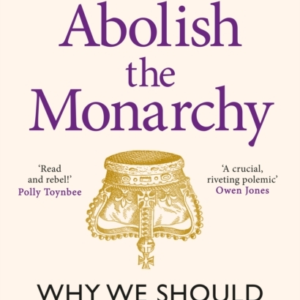 Abolish The Monarchywhy We Should And How We Will