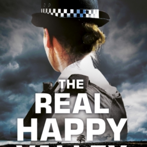 The Real Happy Valleytrue Stories Of Crime And Heroism From