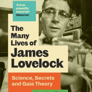 The Many Lives Of James Lovelockscience Secrets And Gaia Th