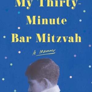 My Thirty-Minute Bar Mitzvaha Memoir