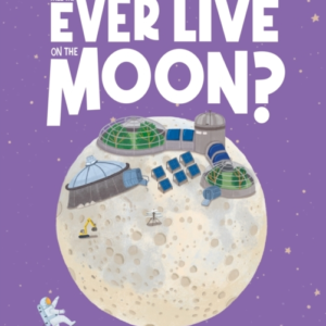 Will We Ever Live On The Moon?Selenology