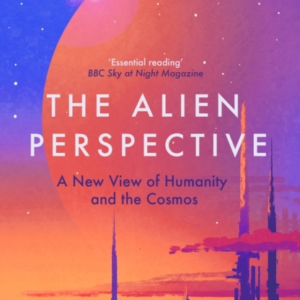 The Alien Perspectivea New View Of Humanity And The Cosmos