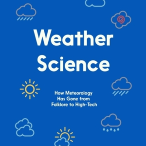 Weather Sciencehow Meteorology Has Gone From Folklore To Hig