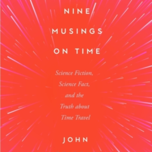 Nine Musings On Timescience Fiction Science Fact And The T