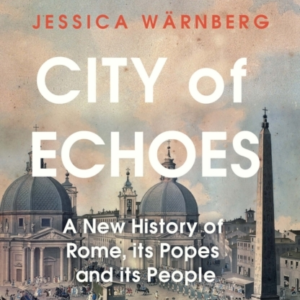 City Of Echoesa New History Of Rome Its Popes And Its Peopl