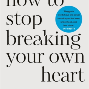 How To Stop Breaking Your Own Heartthe Sunday Times Bestsell