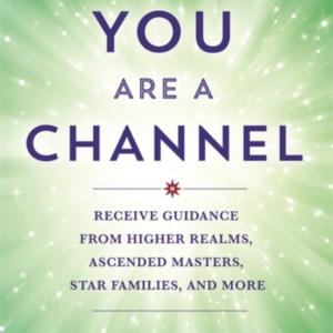 You Are A Channelreceive Guidance From Higher Realms Ascend