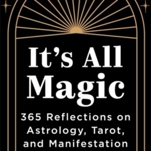 Its All Magic365 Reflections On Astrology Tarot And Manife